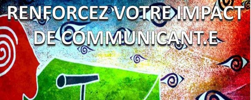 Renforcez votre impact de communicant.e